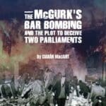 McGurk's Bar Bombing Plot to Deceive Two Parliaments
